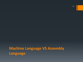 Machine Language VS Assembly
Language
17
 