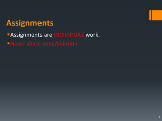 Assignments
Assignments are INDIVIDUAL work.
Never share code/solution.
5
 