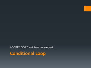 Conditional Loop
LOOPE/LOOPZ and there counterpart …
 