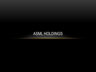 ASML HOLDINGS
 