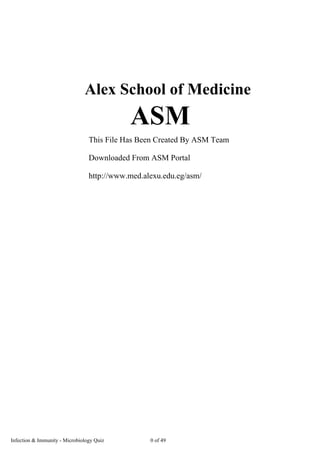 Alex School of Medicine
ASM
This File Has Been Created By ASM Team
Downloaded From ASM Portal
http://www.med.alexu.edu.eg/asm/
Infection & Immunity - Microbiology Quiz 0 of 49
 