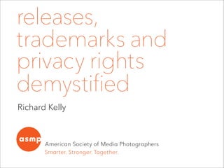 Richard Kelly
releases,
trademarks and
privacy rights
demystified
 