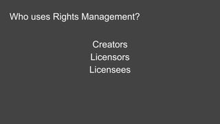 Intellectual Property Rights Management (IPRM)
Audio, Video, Text, Graphic, Photo
 