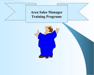 Area Sales Manager
Training Programe
 