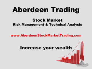 Aberdeen Trading
Stock Market

Risk Management & Technical Analysis
www.AberdeenStockMarketTrading.com

Increase your wealth

 