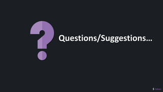 $ 7absec
Questions/Suggestions…
 