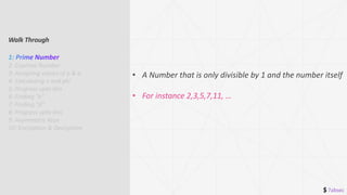 $ 7absec
• A Number that is only divisible by 1 and the number itself
• For instance 2,3,5,7,11, …
Walk Through
2: Coprime Number
3: Assigning values of p & q
4: Calculating n and phi
5: Progress upto this
6: Finding “e”
7: Finding “d”
8: Progress upto this
9: Asymmetric Keys
10: Encryption & Decryption
 