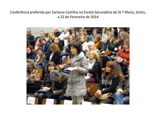 Conferência proferida por Santana Castilho na Escola Secundária de St.ª Maria, Sintra,
a 22 de Fevereiro de 2014

 