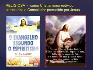 RELIGIOSA - como Cristianismo redivivo,
caracteriza o Consolador prometido por Jesus
 