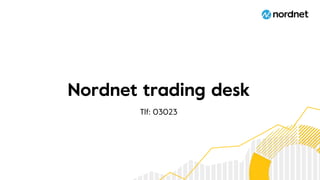 Nordnet trading desk
Tlf: 03023
 