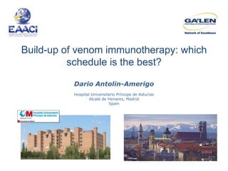 Build-up of venom immunotherapy: which
          schedule is the best?

          Dario Antolin-Amerigo
          Hospital Universitario Príncipe de Asturias
                  Alcalá de Henares, Madrid
                            Spain
 