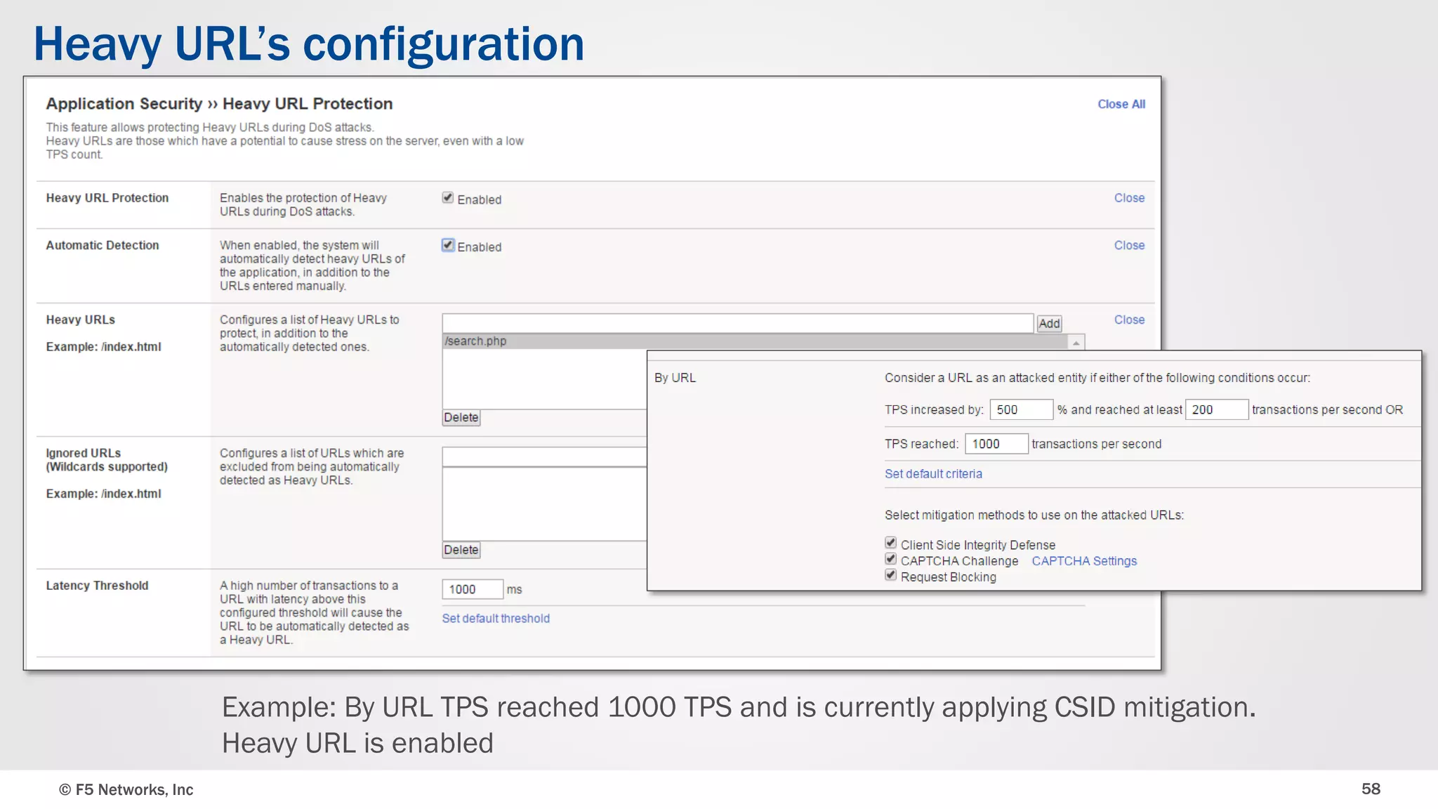 © F5 Networks, Inc 58
Heavy URL’s configuration
Example: By URL TPS reached 1000 TPS and is currently applying CSID mitigation.
Heavy URL is enabled
 
