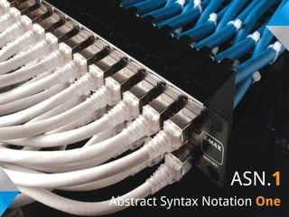 ASN.1
Abstract Syntax Notation One
 