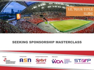 © Asia Media Partners Pte Ltd
I.E. YOUR TITLE
SLIDE
SEEKING SPONSORSHIP MASTERCLASS
 