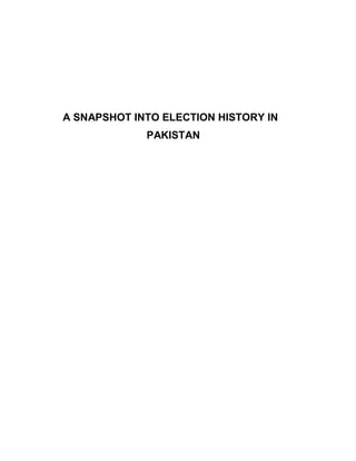 A SNAPSHOT INTO ELECTION HISTORY IN
PAKISTAN

 