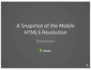 A Snapshot of the Mobile
   HTML5 Revolution
        @ jamespearce
 