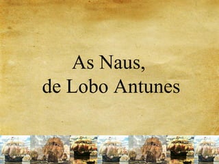 As Naus,
de Lobo Antunes
 