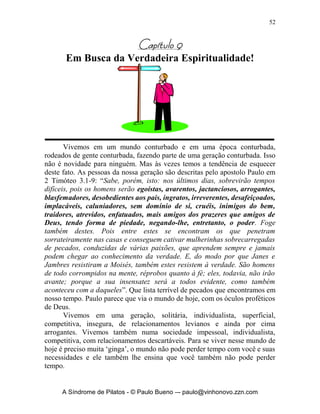 51


Perguntas para reflexão:

  1. Quais os sinais do secularismo em minha vida?
        a.
        b.
        c.
  2. O que pretendo fazer para mudar isso?
        a.
        b.
        c.




     A Síndrome de Pilatos - © Paulo Bueno –- paulo@vinhonovo.zzn.com
 