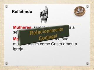 Refletindo

Mulheres, sujeite-se cada uma a
seu marido, como ao Senhor...
Maridos, ame cada um a sua
mulher, assim como Cristo amou a
igreja...

 