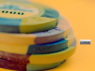 Linear
 