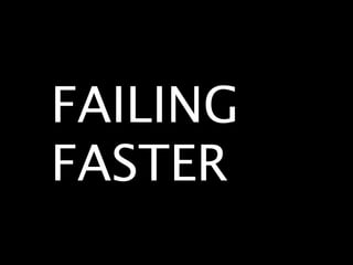 FAILING
FASTER
 