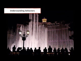 Understanding behaviors
 