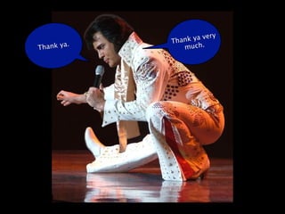 Thank ya very
         .
Thank ya        much.
 