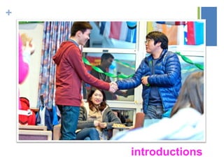 +
introductions
 