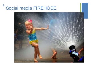+
Social media FIREHOSE
 