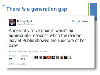 +
There is a generation gap
 