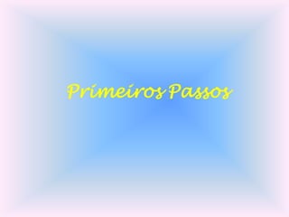 Primeiros Passos

 