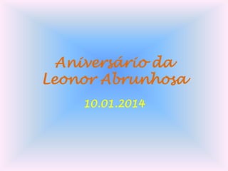 Aniversário da
Leonor Abrunhosa
10.01.2014

 