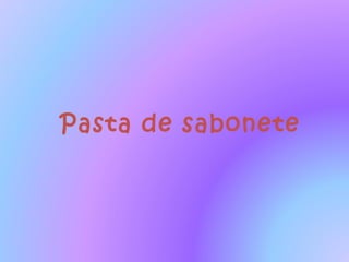Pasta de sabonete
 