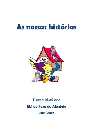 As nossas histórias




      Turma 3º/4º ano
   Eb1 de Faro do Alentejo
         2011/2012
 