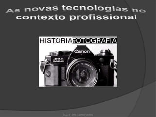 As novas tecnologias no contexto profissional CLC_5 - DR2 / Laetitia Oliveira 