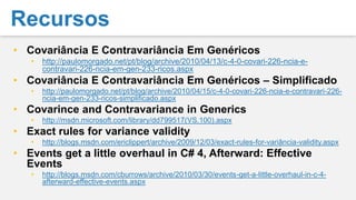 Covariância e ContravariânciaEmC# (.NET), osarrayssãocovariantesstring[] strings = GetStringArray();Process(strings);…mas nãosãocovariantessegurosvoid Process(object[] objects) { … }void Process(object[] objects){   objects[0] = "Hello";       // Ok   objects[1] = newButton();  // Exception!}