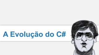 A Evolução do C#