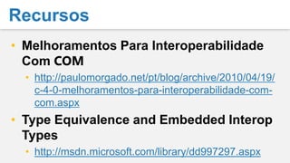 IDynamicMetaObjectProviderRepresenta um objecto dinâmico que pode ter operações determinadas em tempo de execução.DynamicObject : IDynamicMetaObjectProviderPermite definir o comportamento do objecto dinâmico quando se pretende executar uma operação.ExpandoObject : IDynamicMetaObjectProviderObjecto que permite que lhe sejam adicionados e removidos membros.Construção de Objectos Dinâmicos