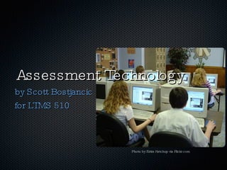 Assessment Technology ,[object Object],[object Object],Photo by Extra Ketchup via Flickr.com 