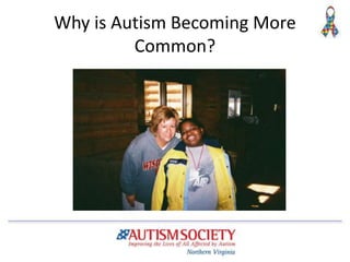 Why is Autism Becoming More
Common?
 