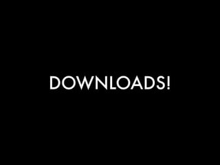 DOWNLOADS! 
 