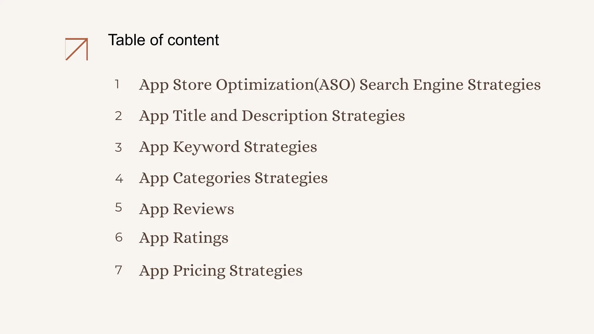 App Store Optimization(ASO) Search Engine Strategies
1
App Title and Description Strategies
2
Table of content
App Keyword Strategies
3
App Categories Strategies
App Reviews
App Ratings
4
5
6
App Pricing Strategies
7
 