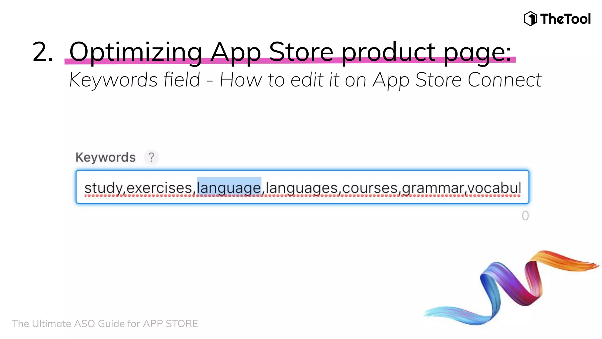 The Ultimate ASO Guide for APP STORE
2. Optimizing App Store product page:
Keywords ﬁeld - How to edit it on App Store Connect
 