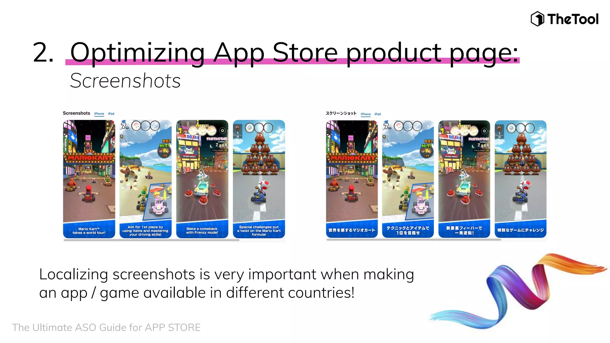 2. Optimizing App Store product page:
Screenshots
Localizing screenshots is very important when making
an app / game available in different countries!
The Ultimate ASO Guide for APP STORE
 