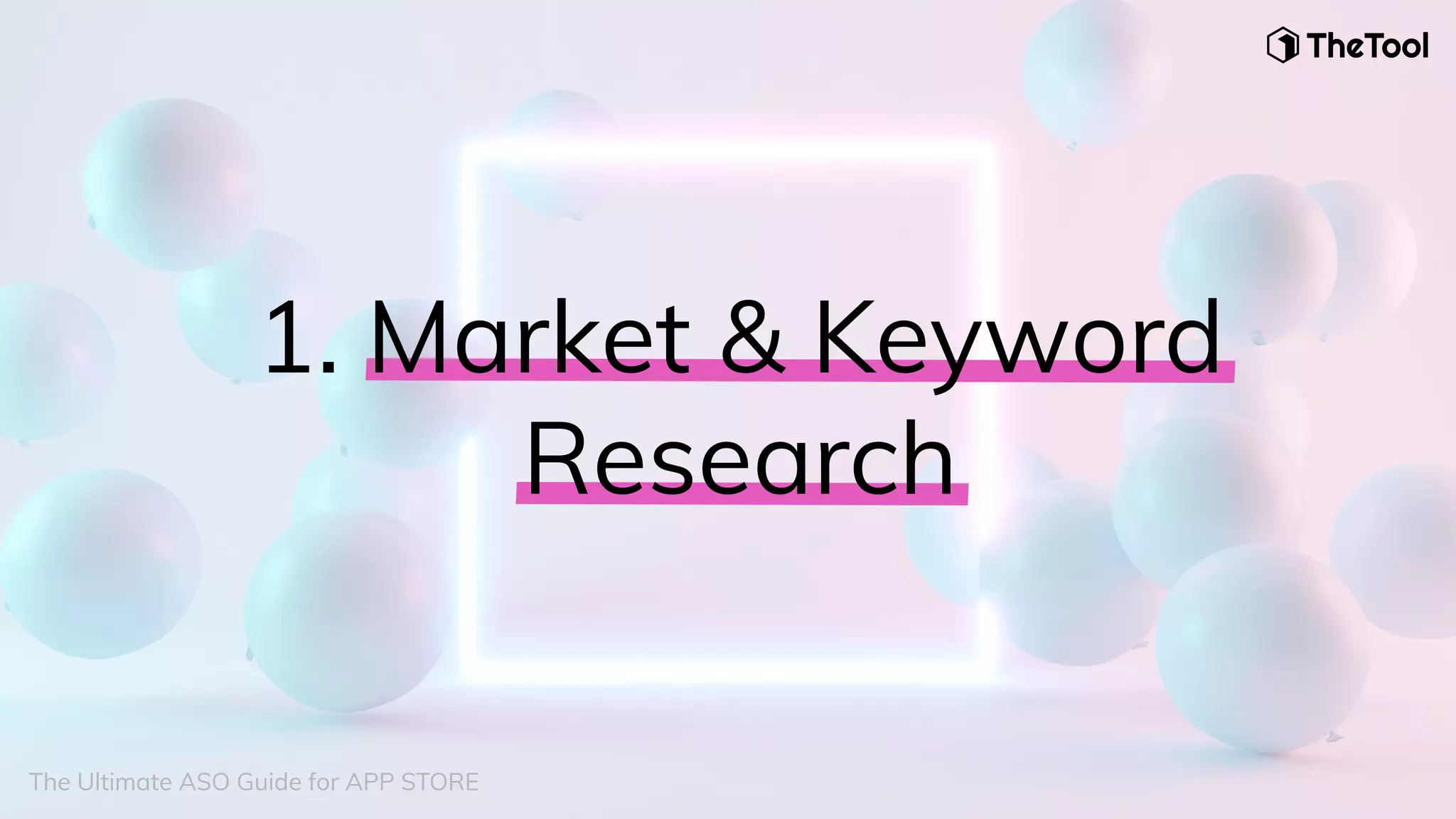 1. Market & Keyword
Research
The Ultimate ASO Guide for APP STORE
 