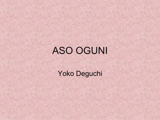 ASO OGUNI Yoko Deguchi 