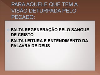  FALTA REGENERAÇÃO PELO SANGUE
DE CRISTO
 FALTA LEITURA E ENTENDIMENTO DA
PALAVRA DE DEUS
 
