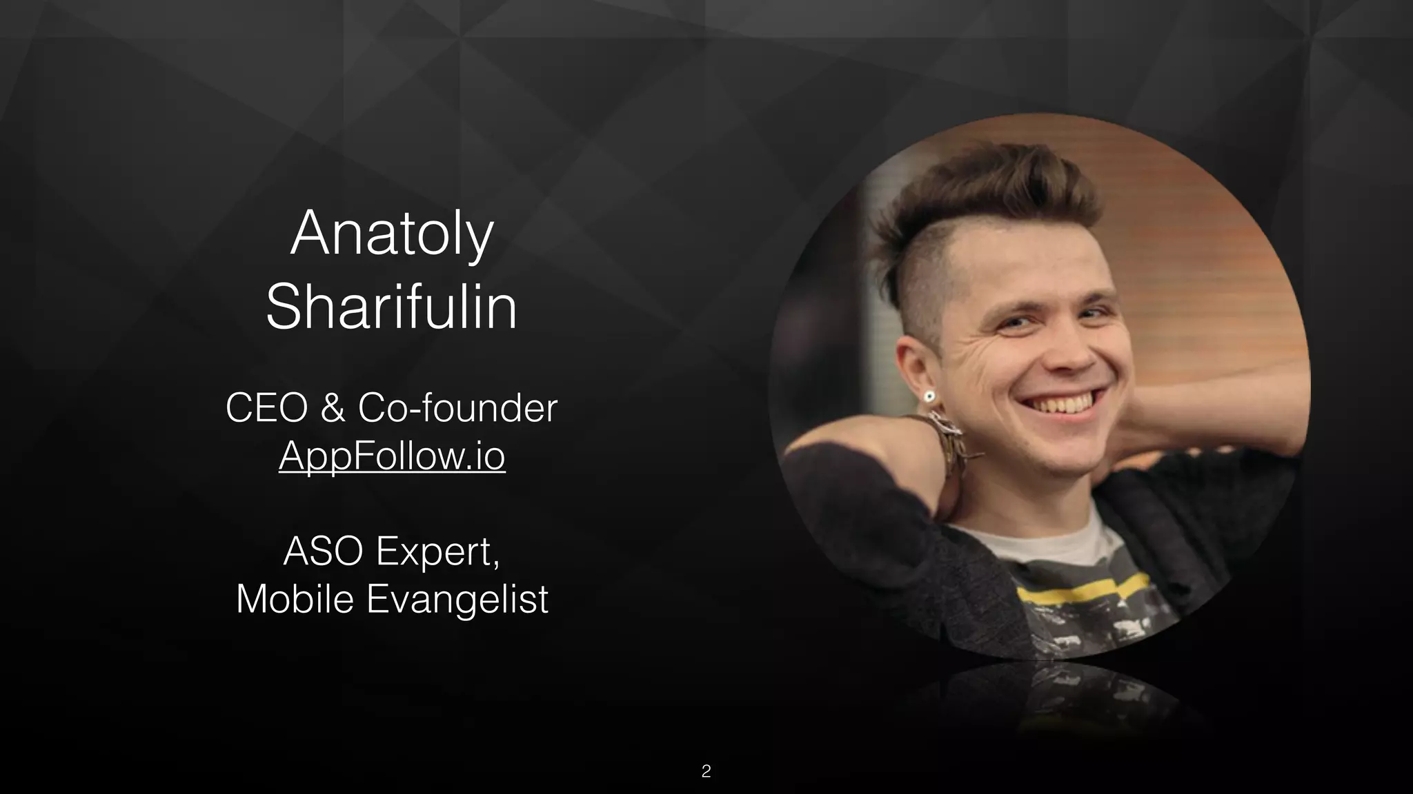 Anatoly
Sharifulin
CEO & Co-founder
AppFollow.io
ASO Expert,
Mobile Evangelist
2
 