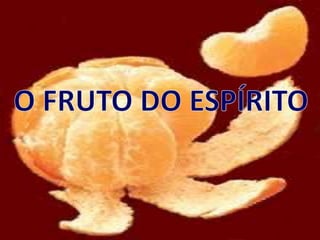 O FRUTO DO ESPÍRITO