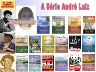 A Série André Luiz Livro Espírita Mais Vendido no Séc. XX   AS OBRAS DE CHICO XAVIER 